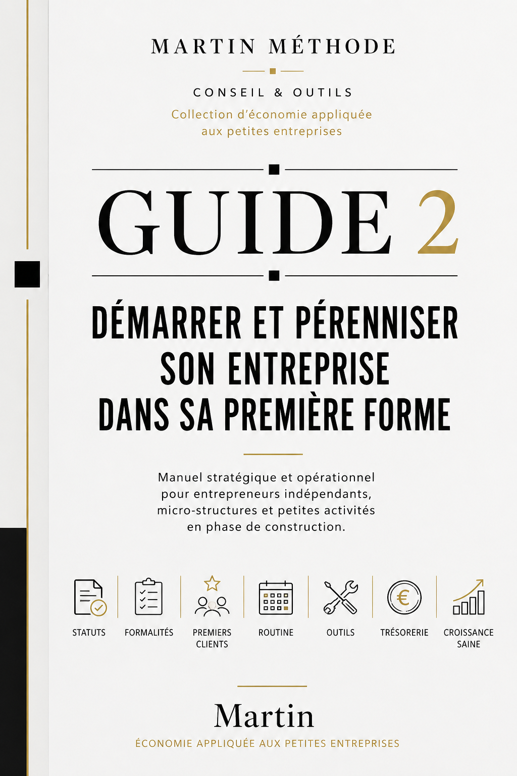 GUIDE 2 — DÉBUTER, STRUCTURER ET PÉRENNISER SON ENTREPRISE DANS SA PREMIÈRE FORME